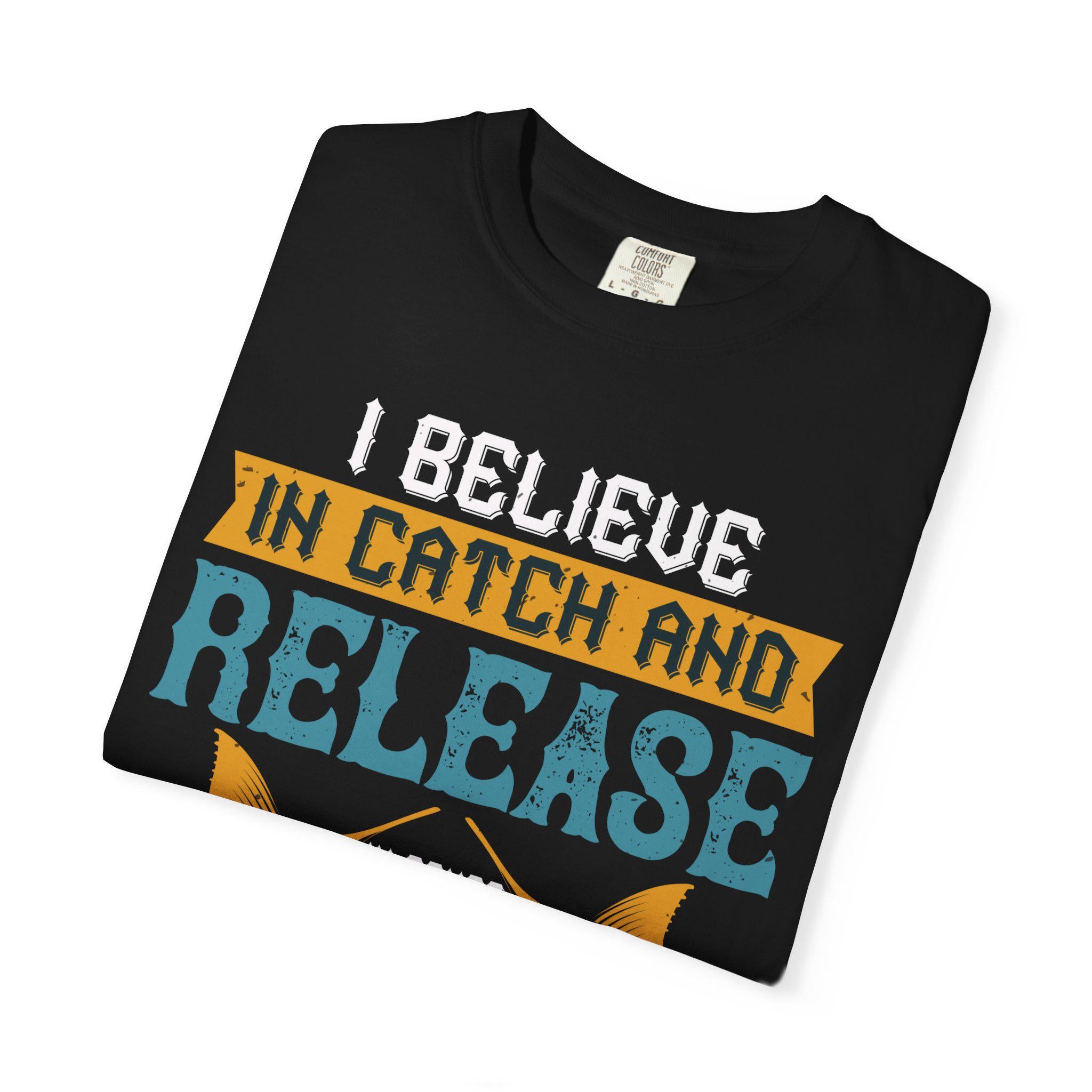 I Believe in Catch and Release Shirt | Funny Fishing Tee | Fisherman Gift | Marlin Angler