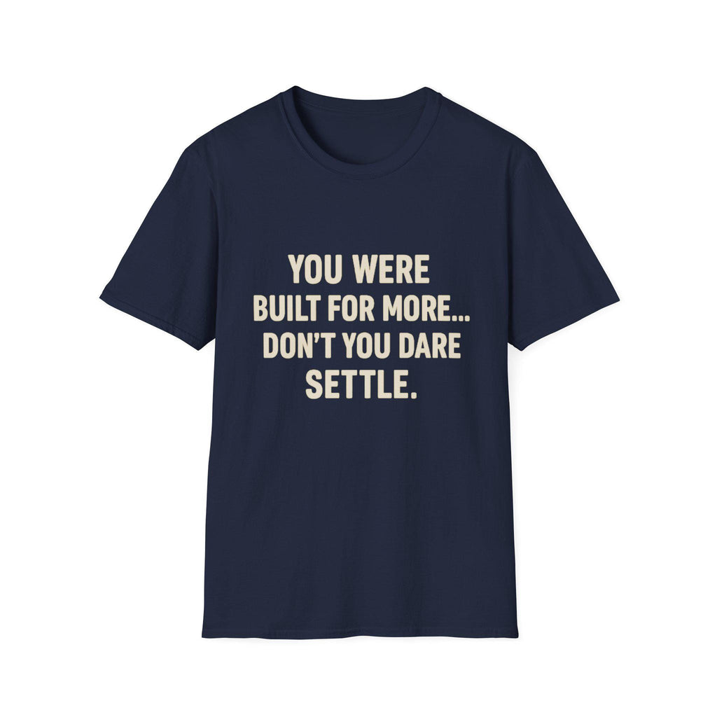 You Were Built For More Shirt | Motivational T-Shirt | Inspirational Quote Tee for Men & Women