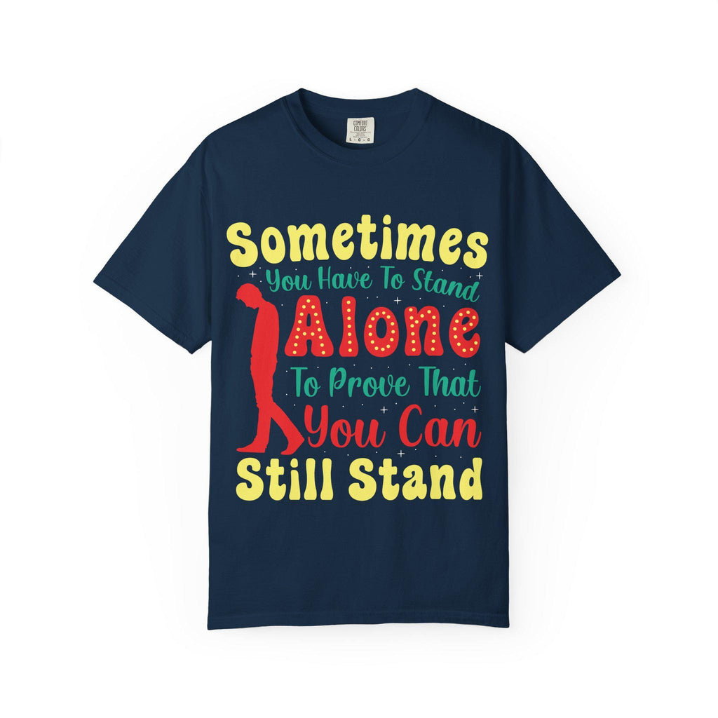 Sometimes You Have To Stand Alone Shirt | Inspirational Quote Tee | Motivational Gift