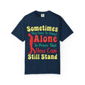Sometimes You Have To Stand Alone Shirt | Inspirational Quote Tee | Motivational Gift