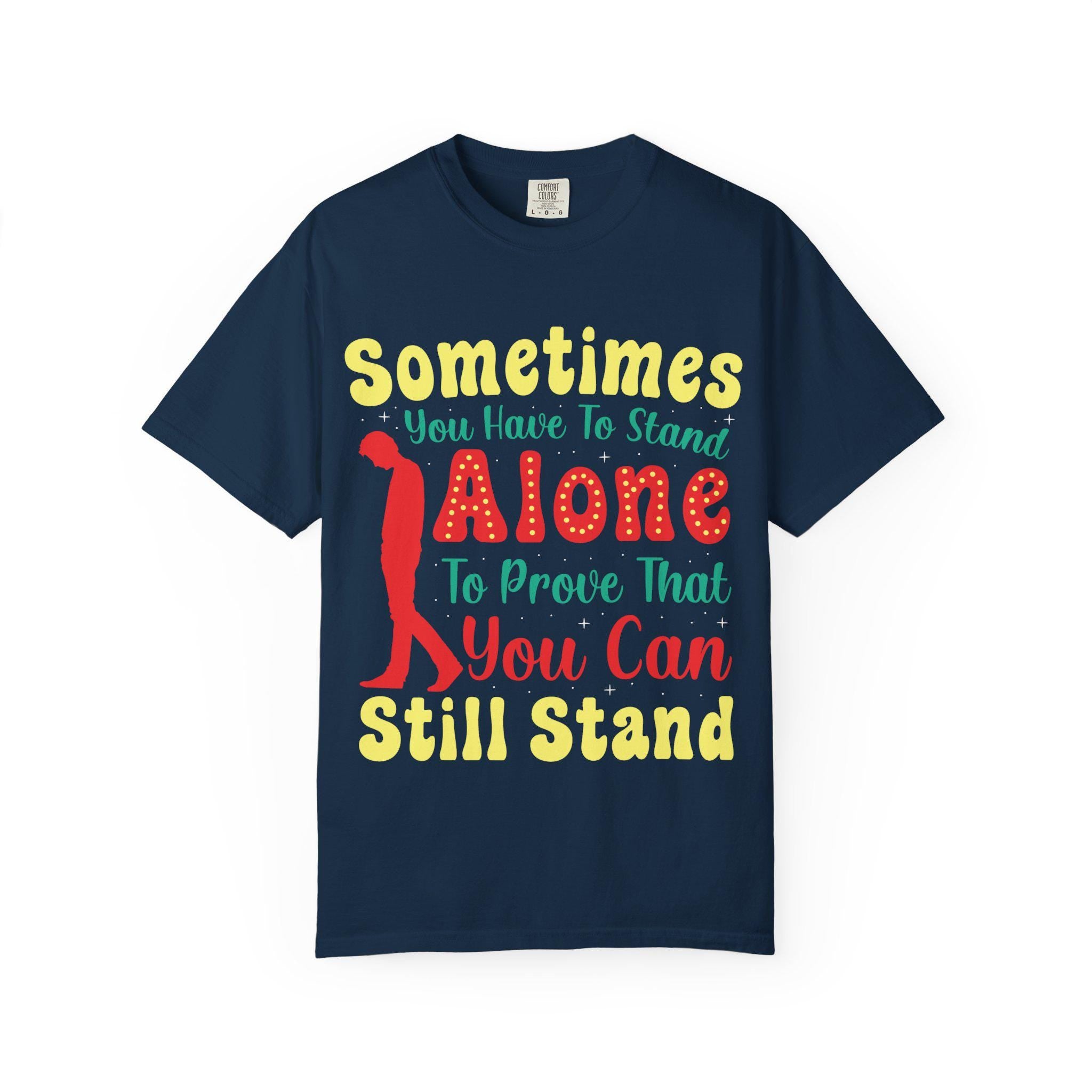 Sometimes You Have To Stand Alone Shirt | Inspirational Quote Tee | Motivational Gift