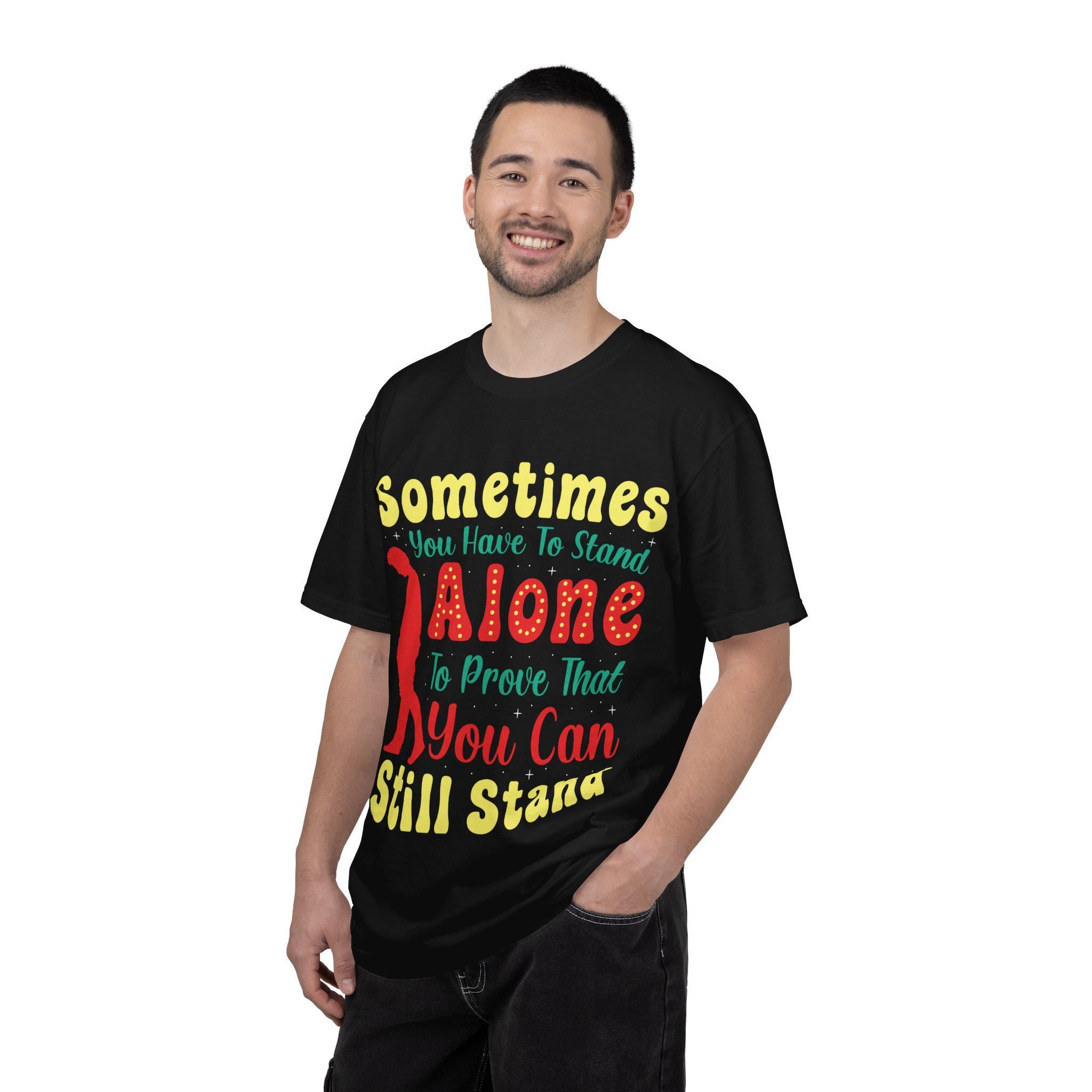 Sometimes You Have To Stand Alone Shirt | Inspirational Quote Tee | Motivational Gift