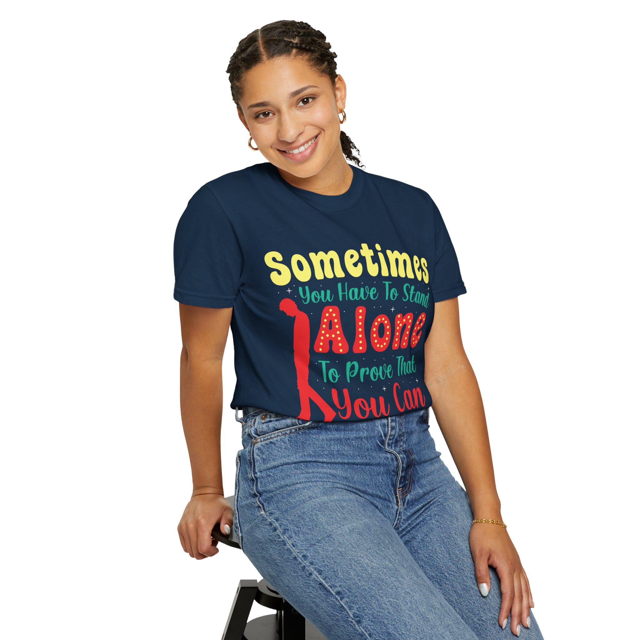 Sometimes You Have To Stand Alone Shirt | Inspirational Quote Tee | Motivational Gift