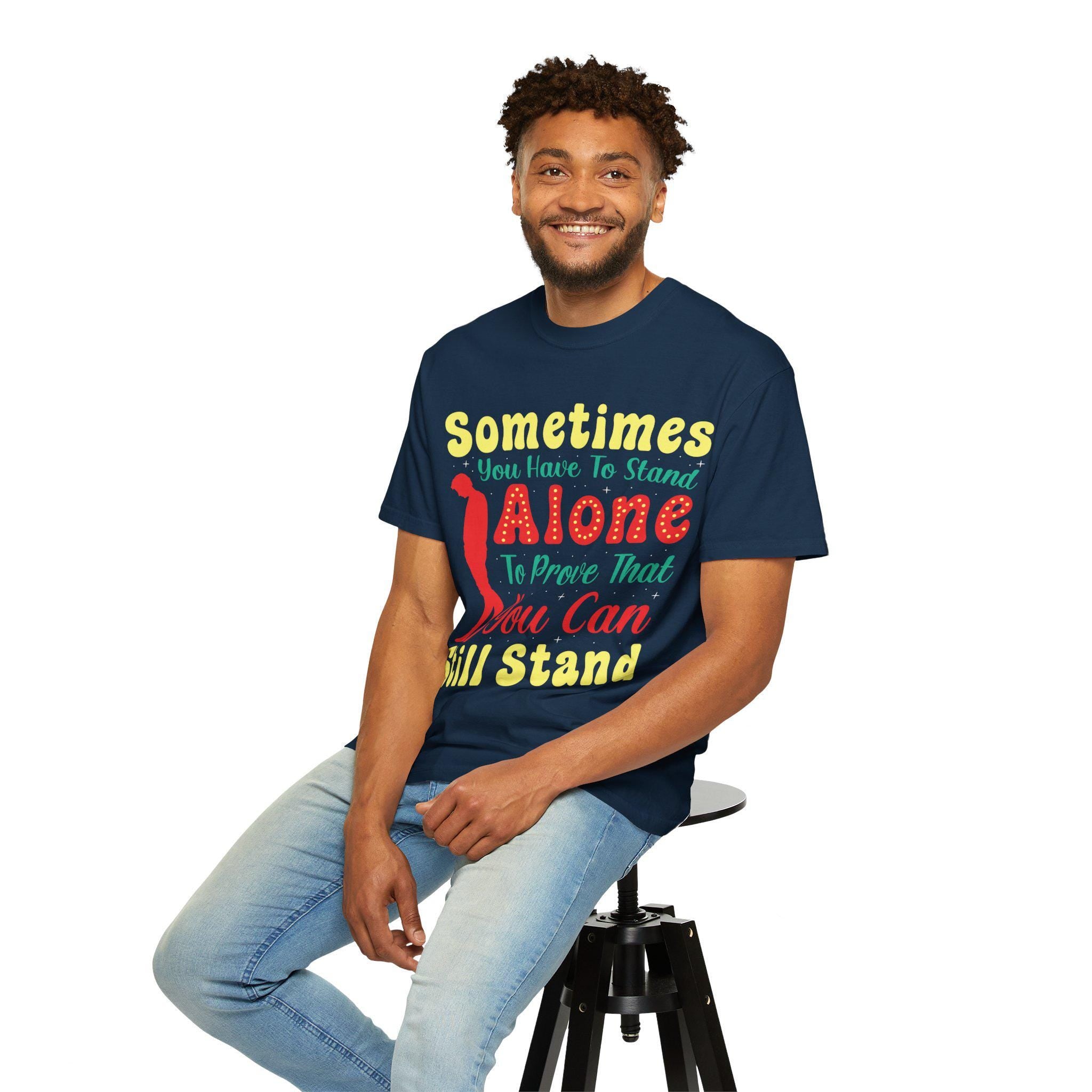 Sometimes You Have To Stand Alone Shirt | Inspirational Quote Tee | Motivational Gift