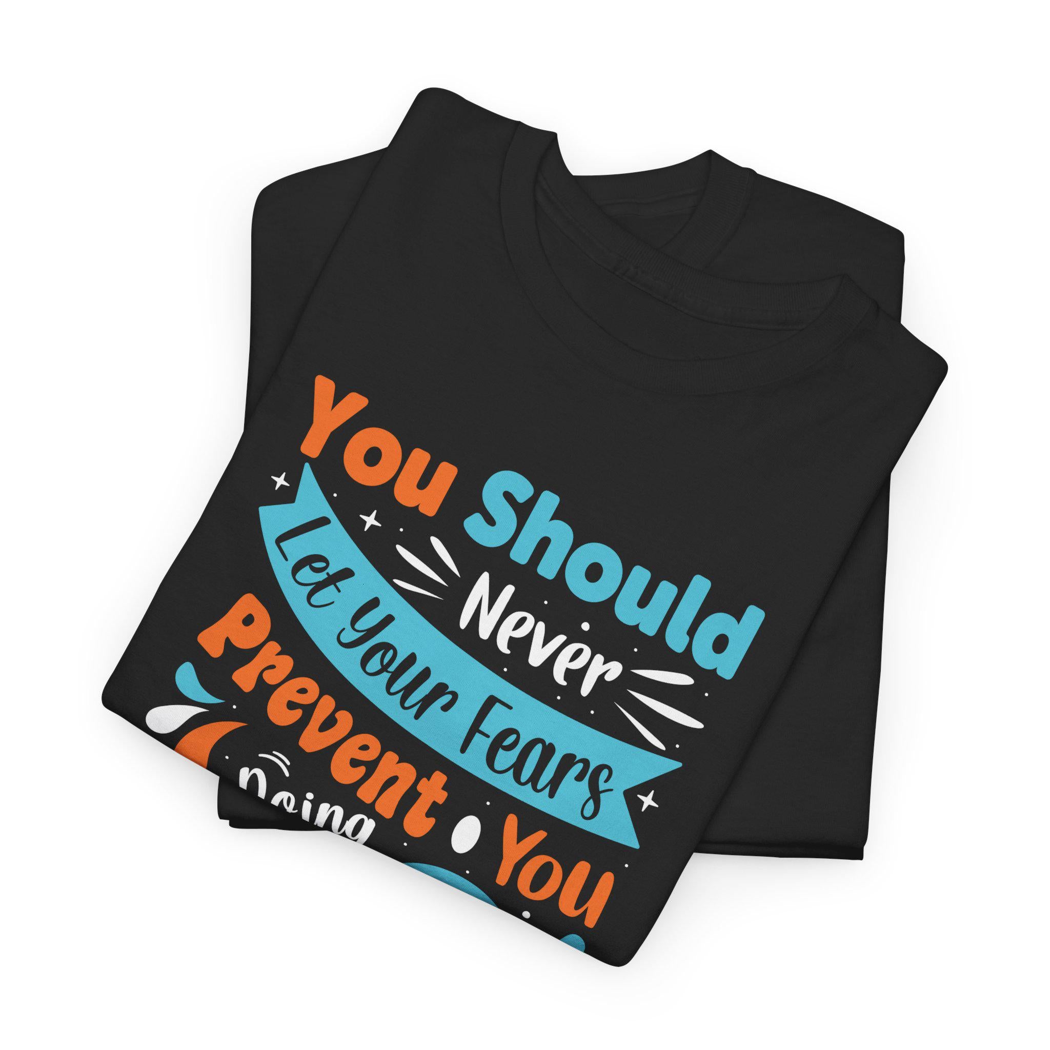 Motivational Quote T-Shirt | Never Let Fears Prevent You Graphic Tee