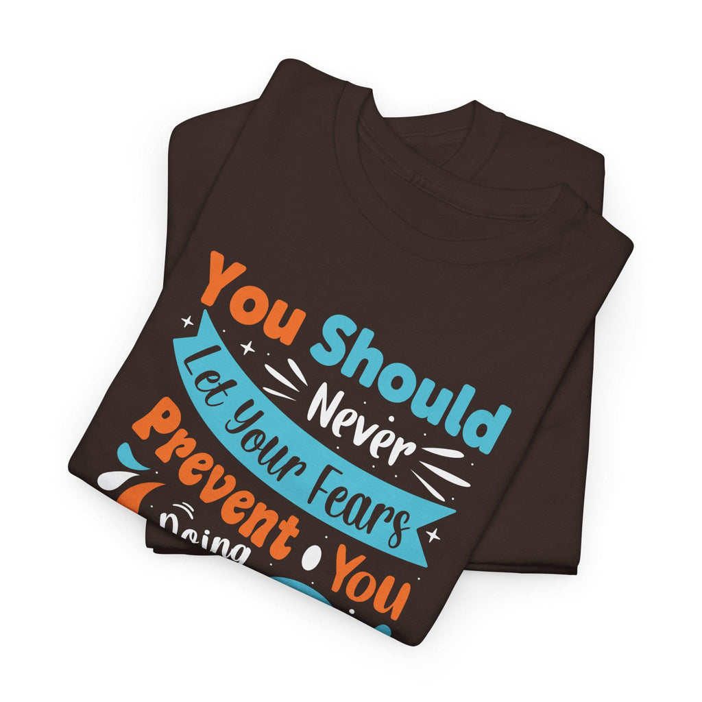 Motivational Quote T-Shirt | Never Let Fears Prevent You Graphic Tee