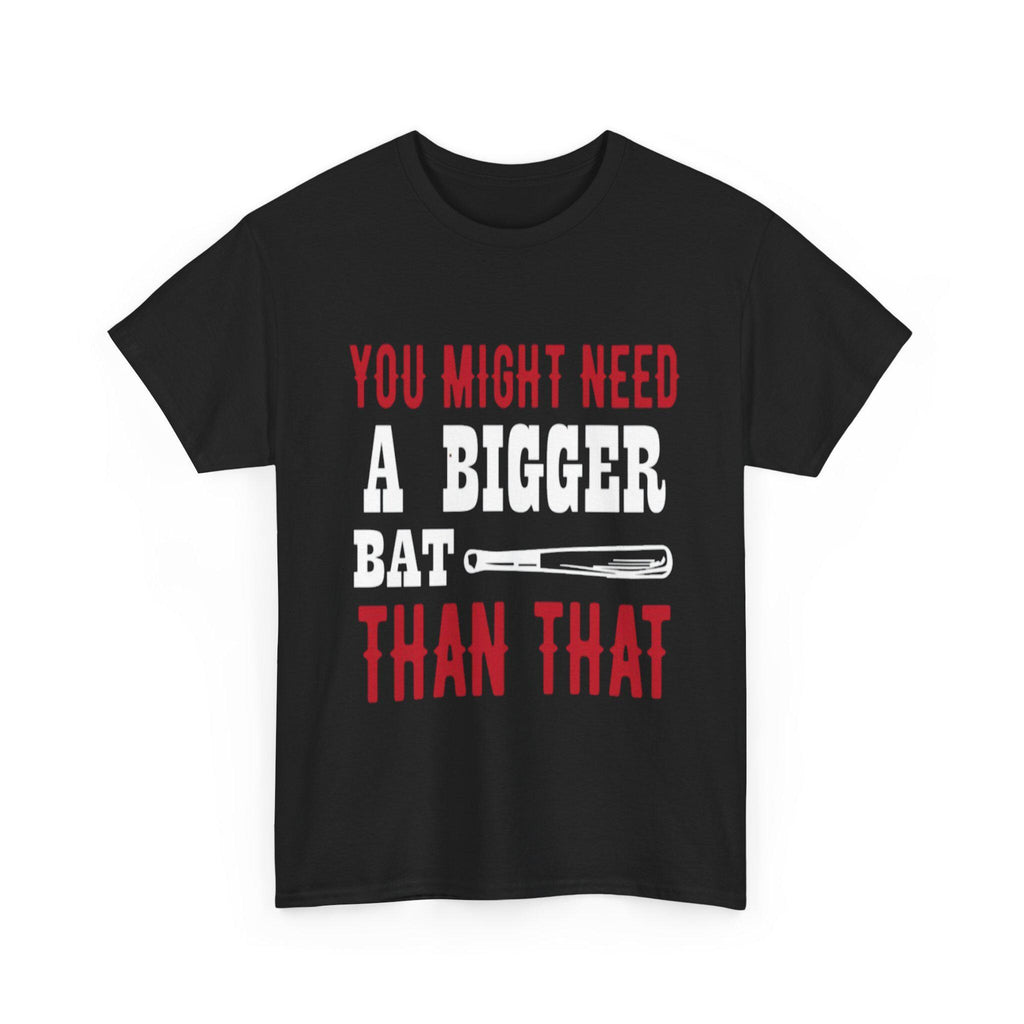 You Might Need a Bigger Bat Than That T-Shirt | Dark Humor Bat Graphic Tee
