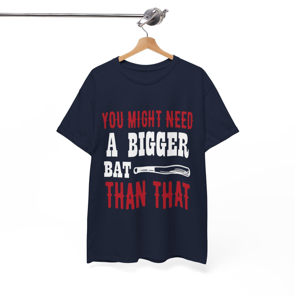 You Might Need a Bigger Bat Than That T-Shirt | Dark Humor Bat Graphic Tee