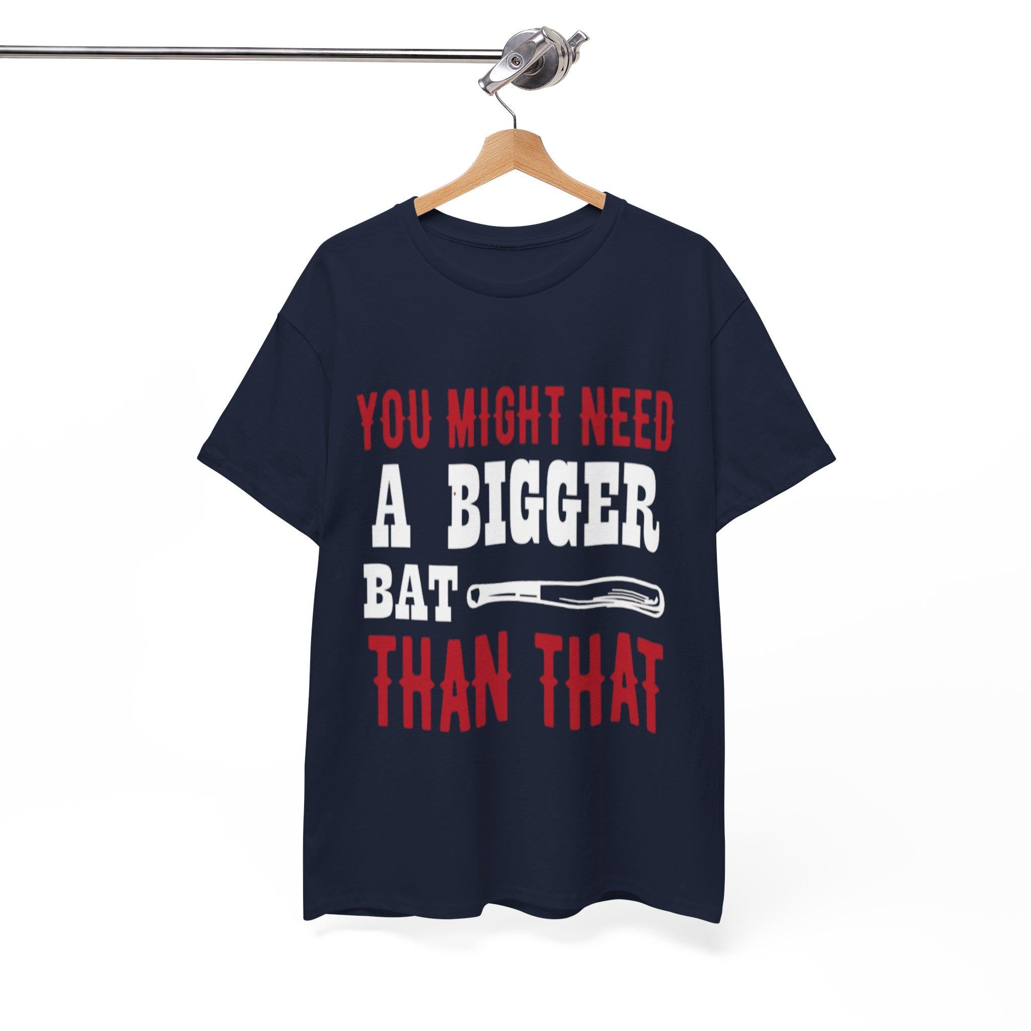 You Might Need a Bigger Bat Than That T-Shirt | Dark Humor Bat Graphic Tee