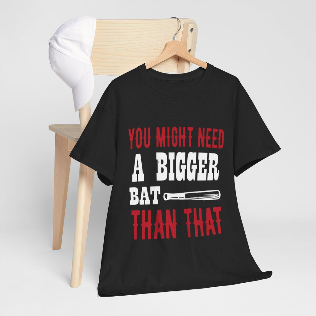 You Might Need a Bigger Bat Than That T-Shirt | Dark Humor Bat Graphic Tee