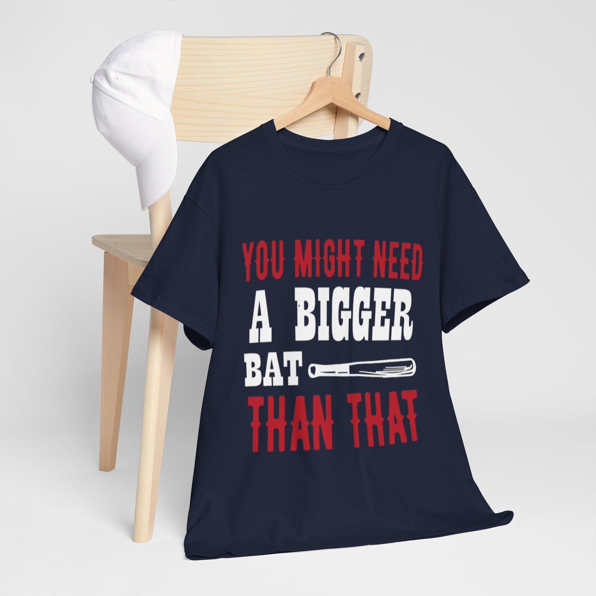 You Might Need a Bigger Bat Than That T-Shirt | Dark Humor Bat Graphic Tee