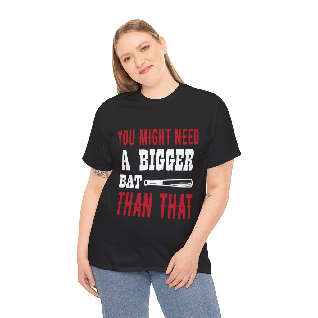 You Might Need a Bigger Bat Than That T-Shirt | Dark Humor Bat Graphic Tee