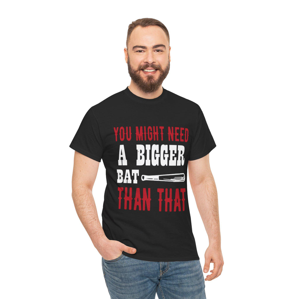 You Might Need a Bigger Bat Than That T-Shirt | Dark Humor Bat Graphic Tee