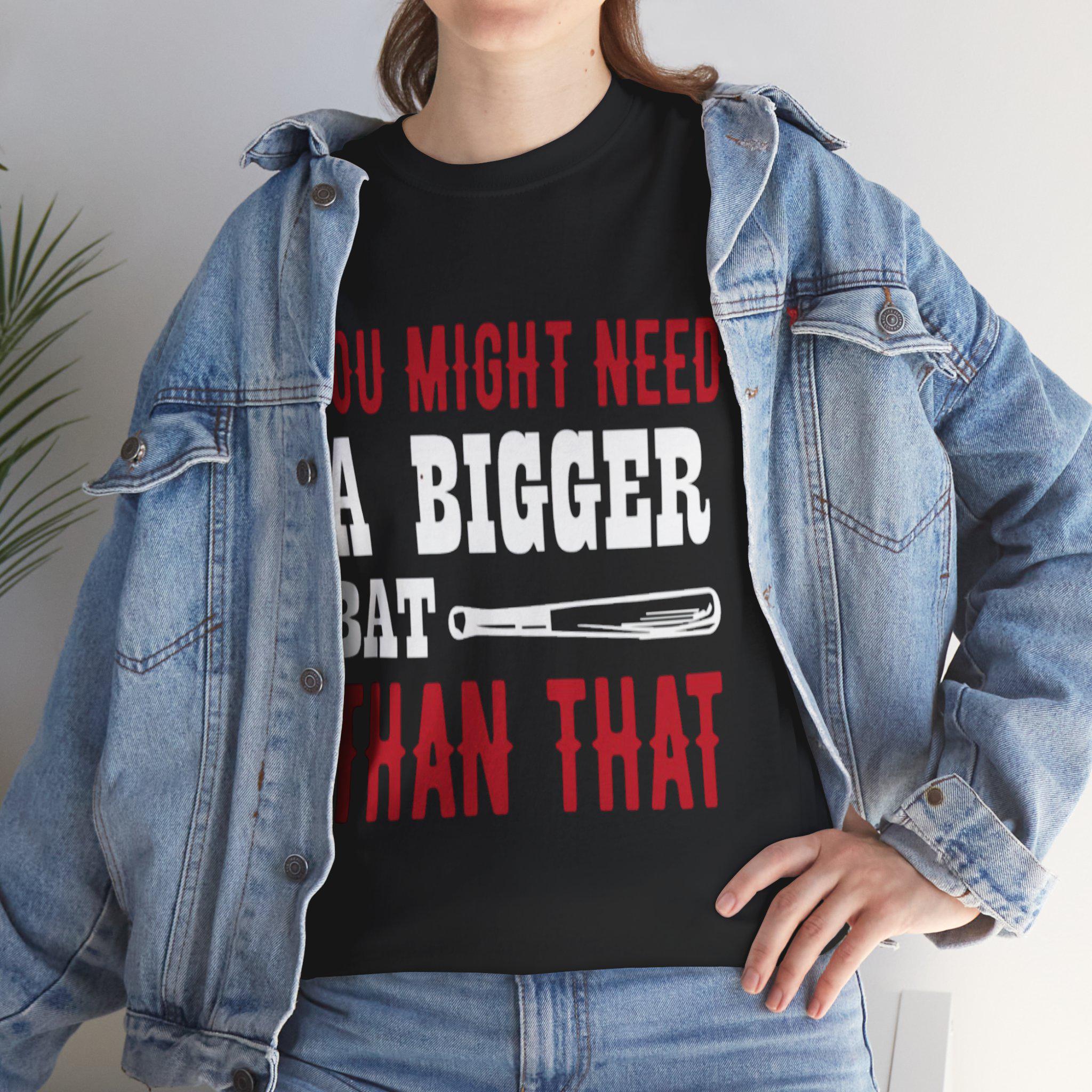 You Might Need a Bigger Bat Than That T-Shirt | Dark Humor Bat Graphic Tee