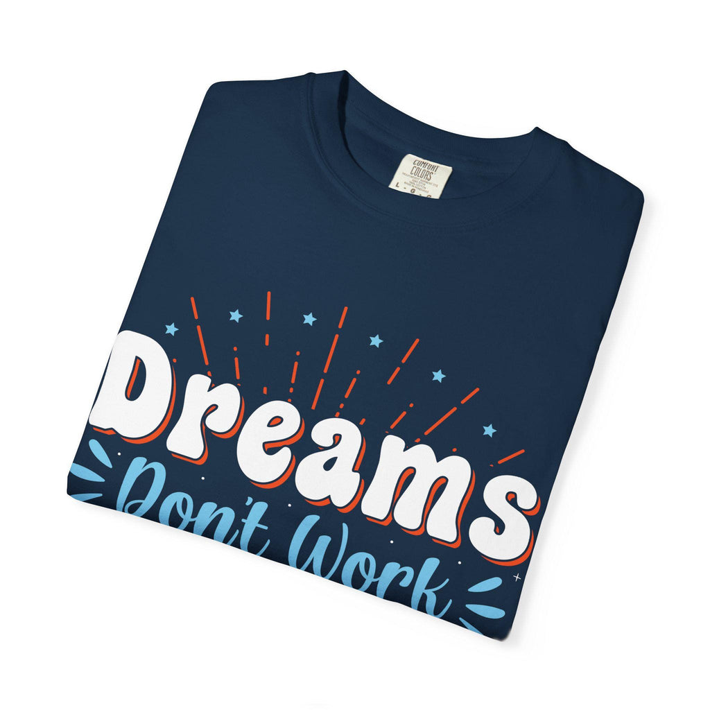 Dreams Don’t Work Tee | Motivational Graphic Shirt, Soft Cotton Unisex Streetwear