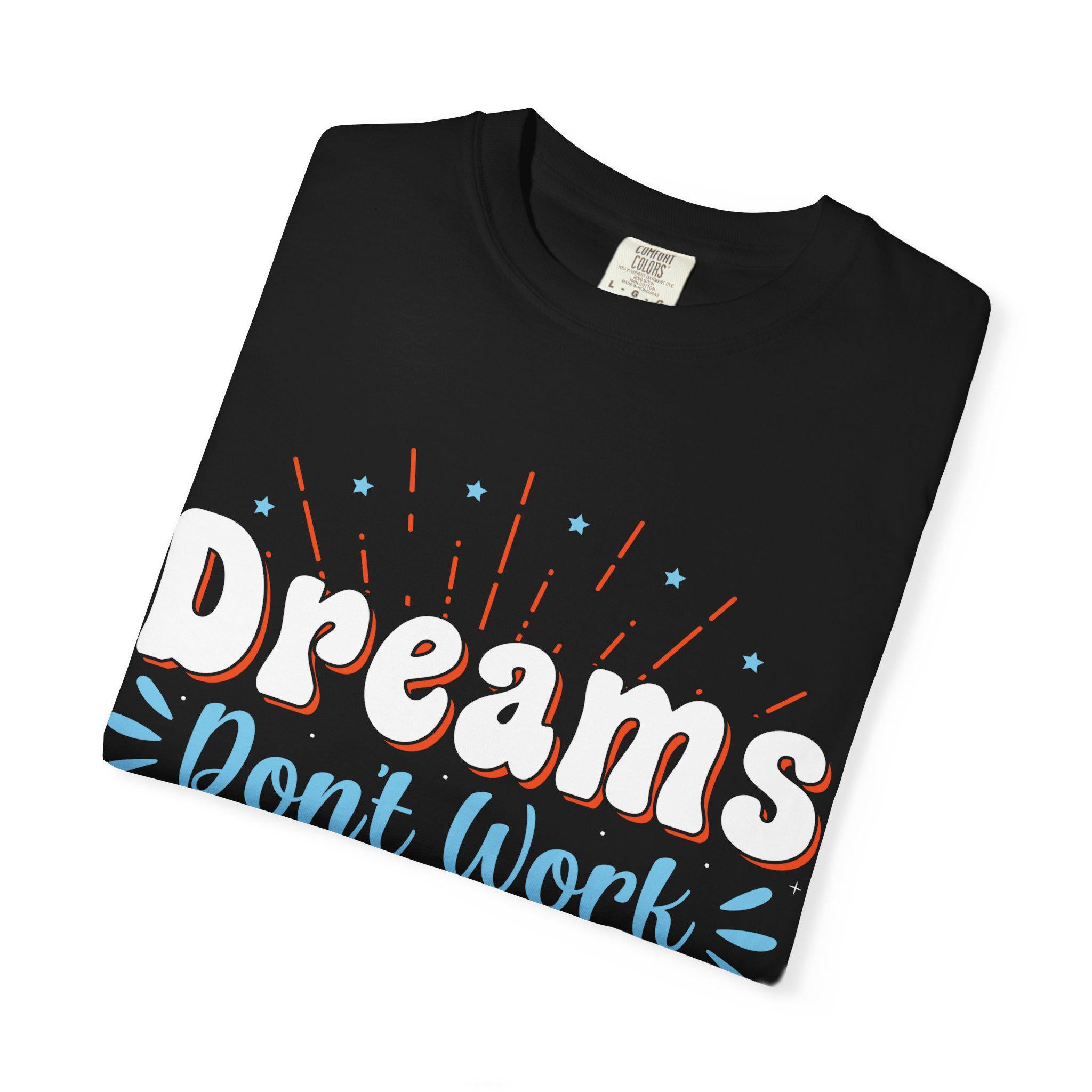 Dreams Don’t Work Tee | Motivational Graphic Shirt, Soft Cotton Unisex Streetwear