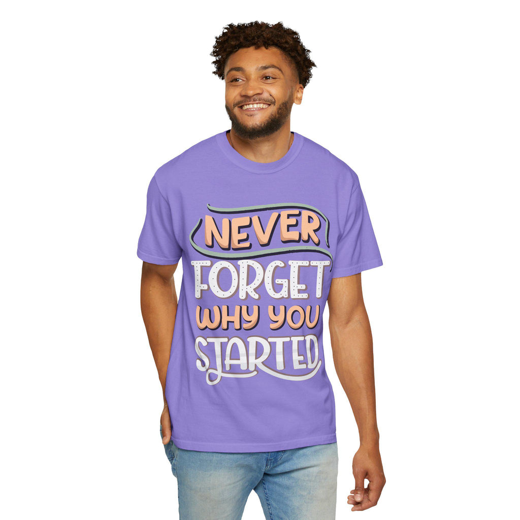 Never Forget Why You Started T-shirt | Hand-Lettered Motivational Tee