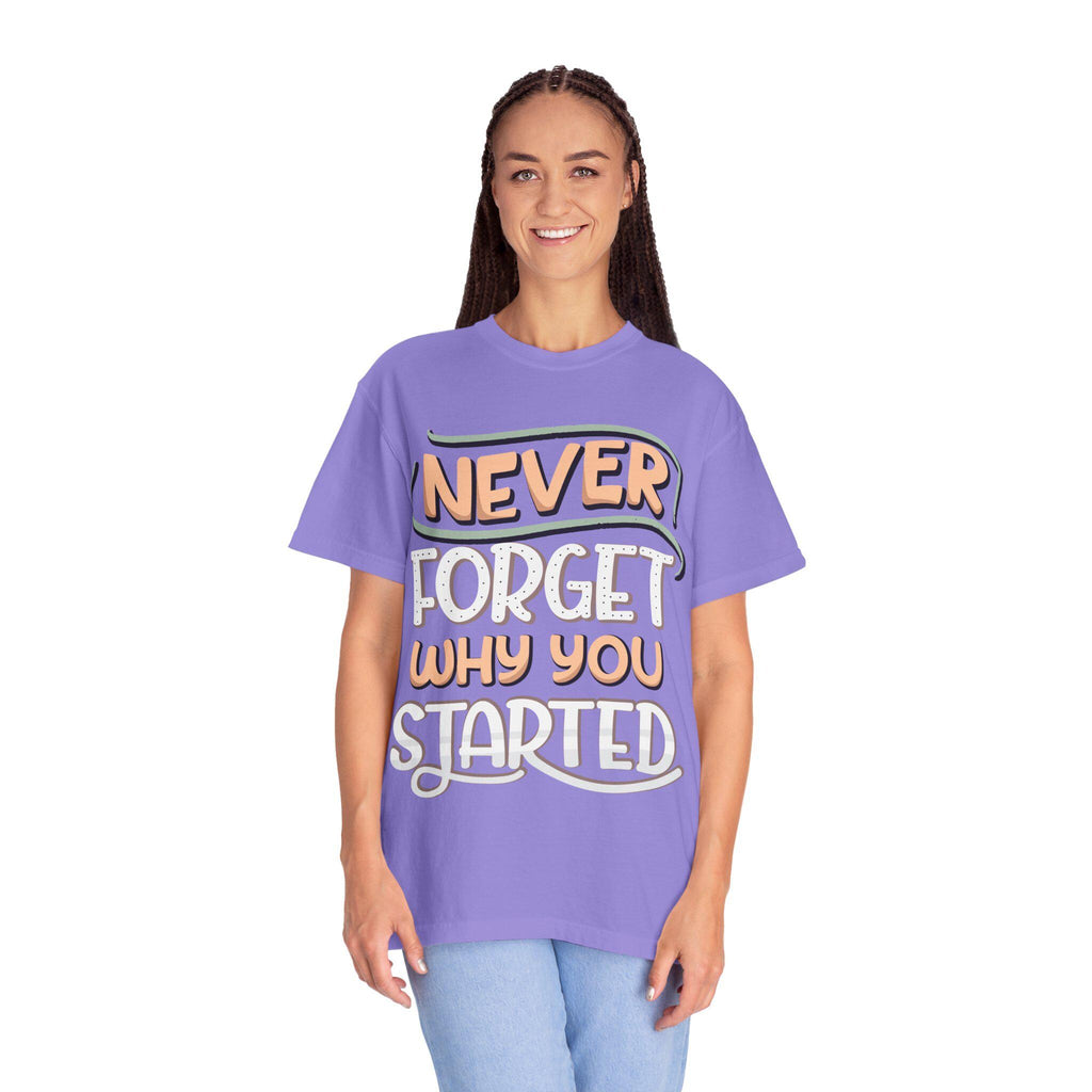 Never Forget Why You Started T-shirt | Hand-Lettered Motivational Tee