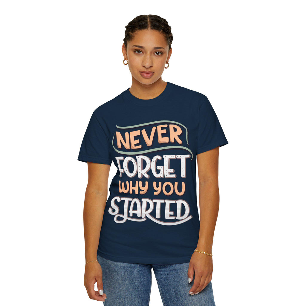 Never Forget Why You Started T-shirt | Hand-Lettered Motivational Tee