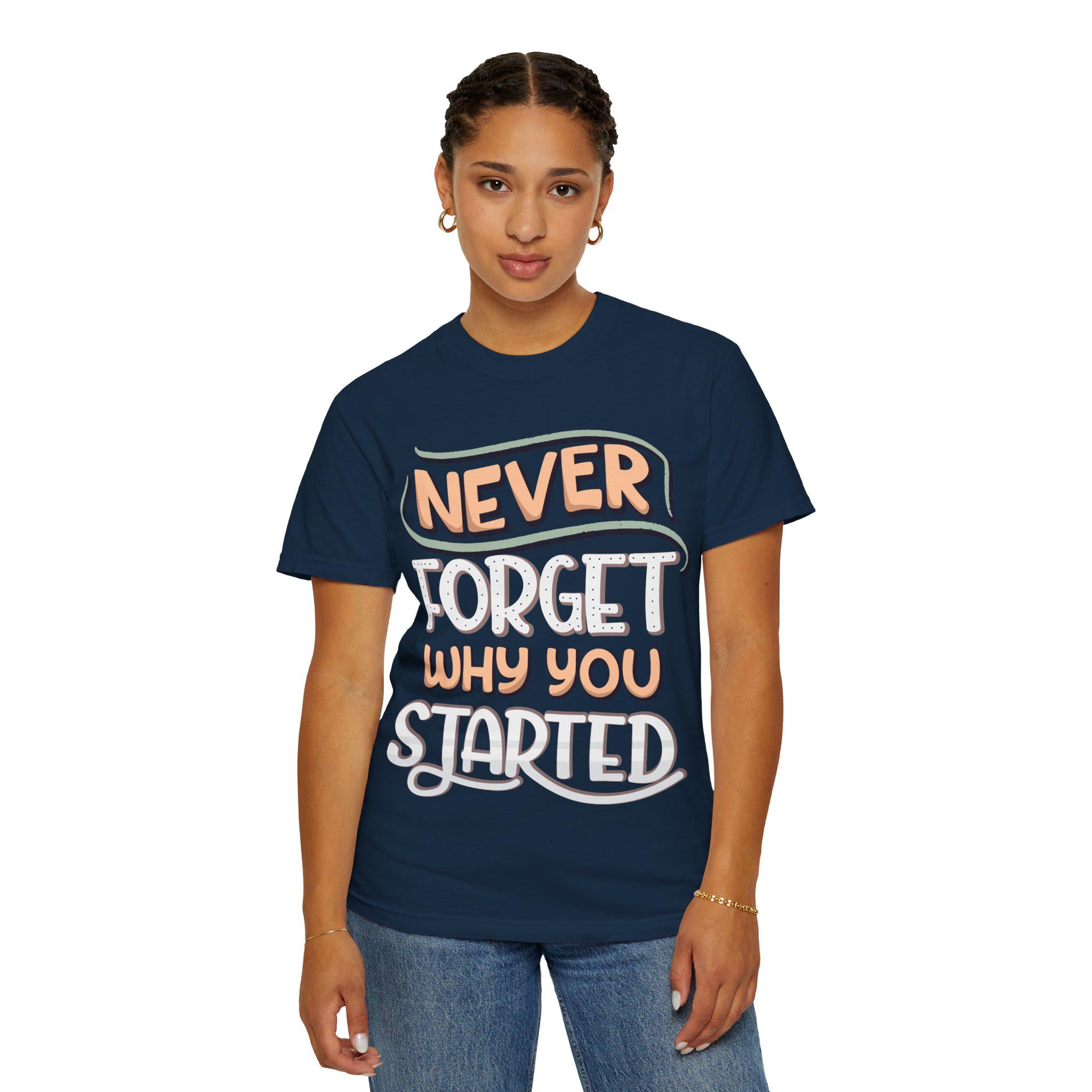 Never Forget Why You Started T-shirt | Hand-Lettered Motivational Tee