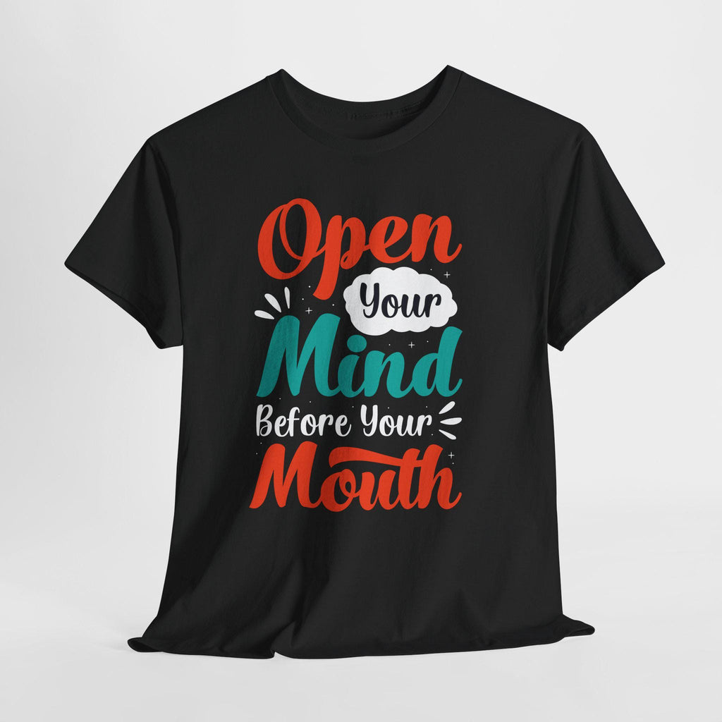 Open Your Mind Before Your Mouth T-Shirt: Inspirational Quote Tee