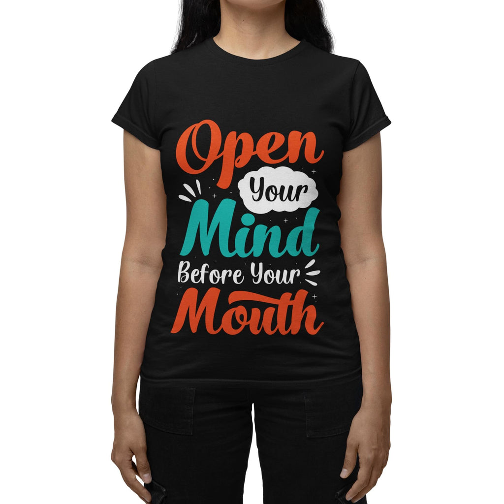 Open Your Mind Before Your Mouth T-Shirt: Inspirational Quote Tee