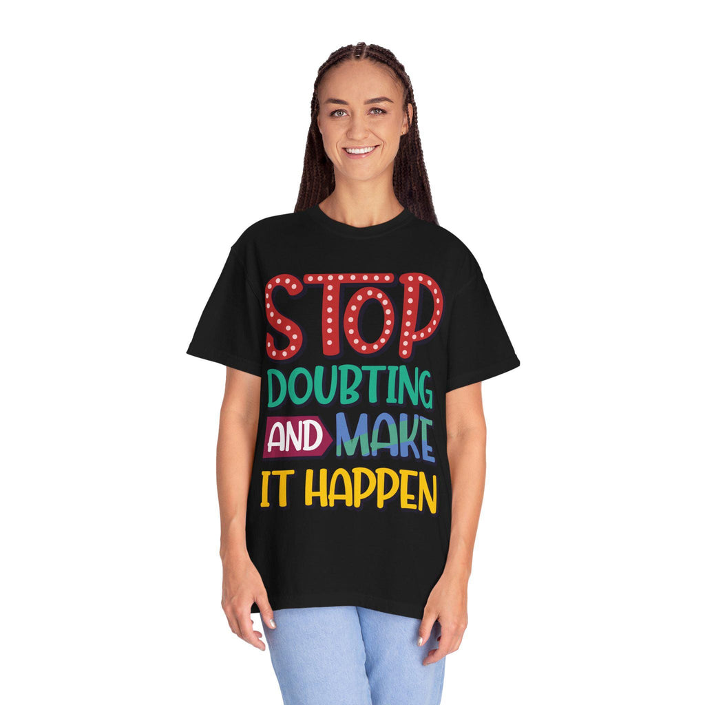Stop Doubting Make Happen Shirt | Vintage Motivational Graphic Tee