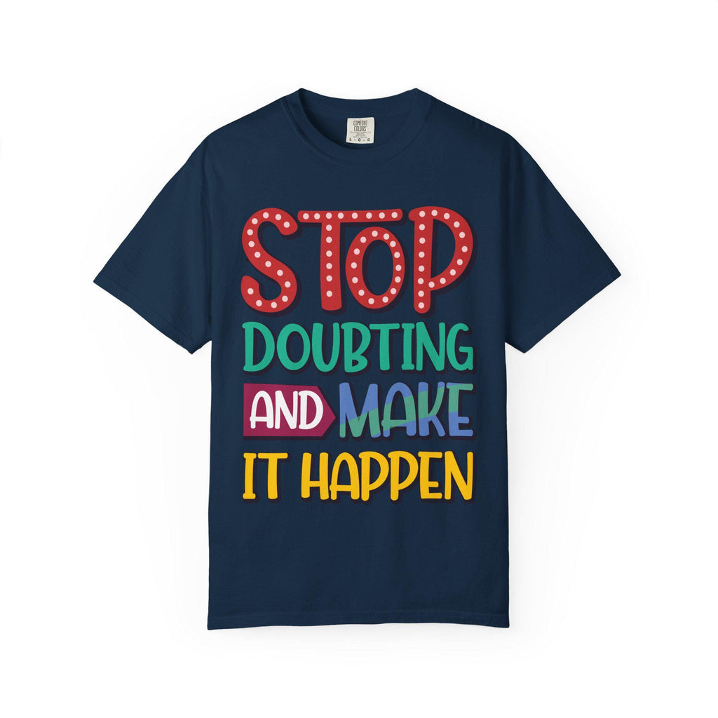 Stop Doubting Make Happen Shirt | Vintage Motivational Graphic Tee