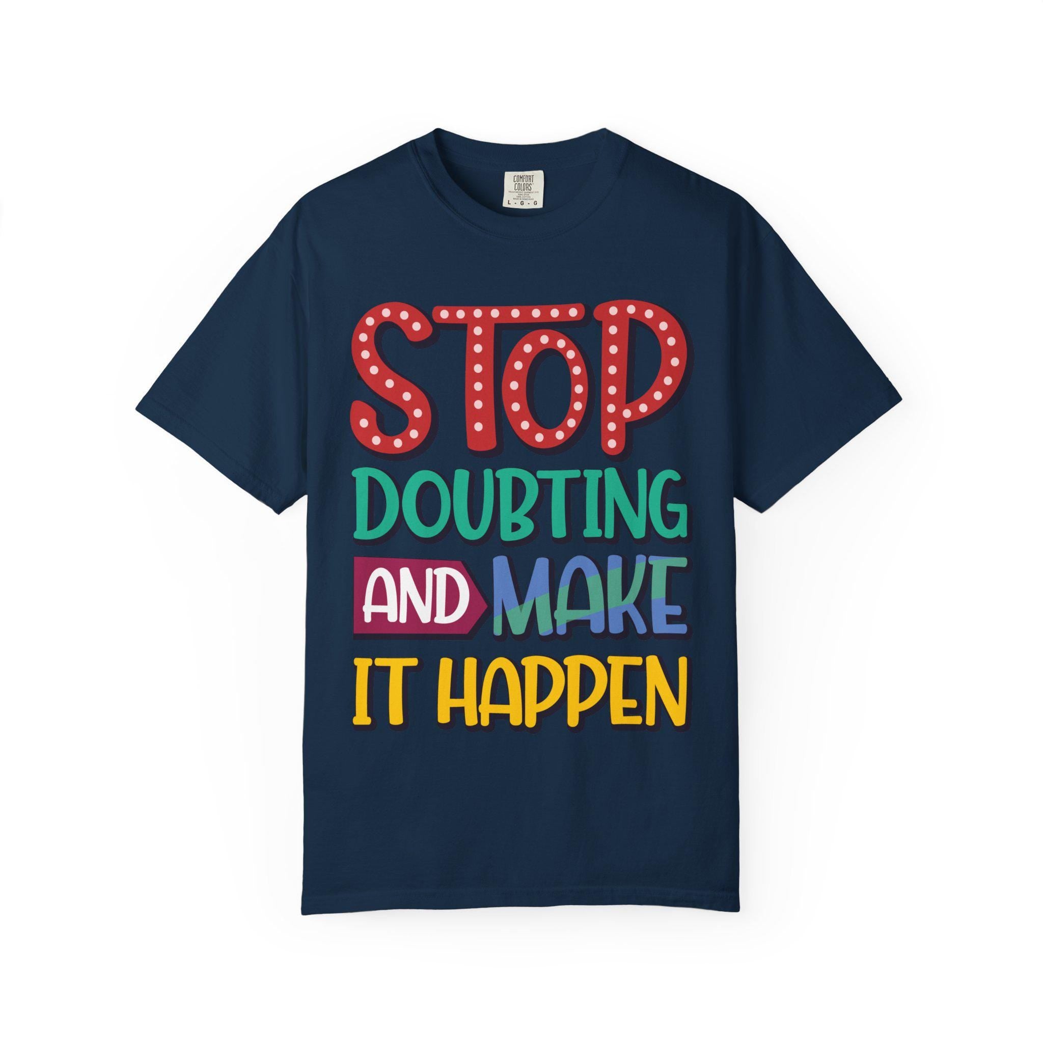 Stop Doubting Make Happen Shirt | Vintage Motivational Graphic Tee