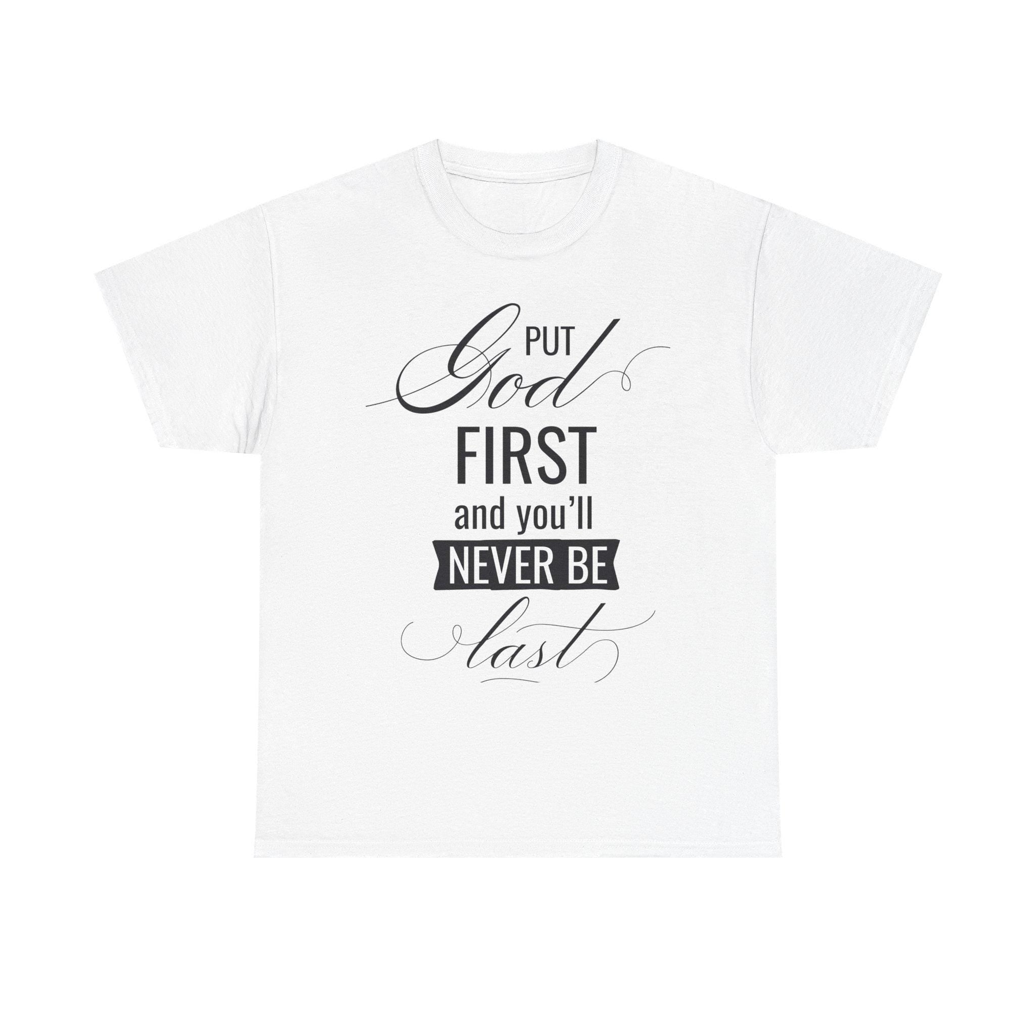 Put God First You'll Never Be Last Shirt | Christian Faith Graphic Tee | Gift