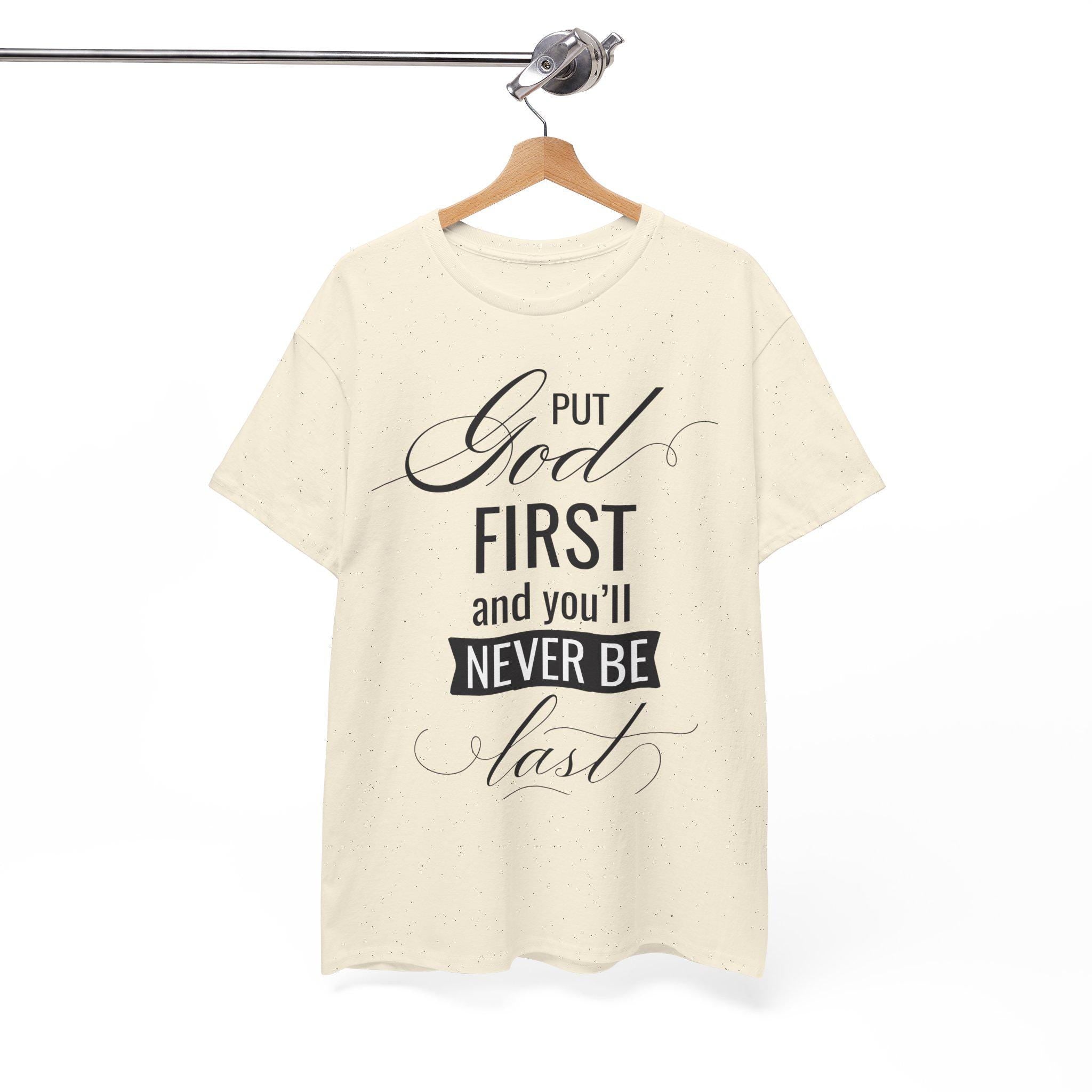 Put God First You'll Never Be Last Shirt | Christian Faith Graphic Tee | Gift