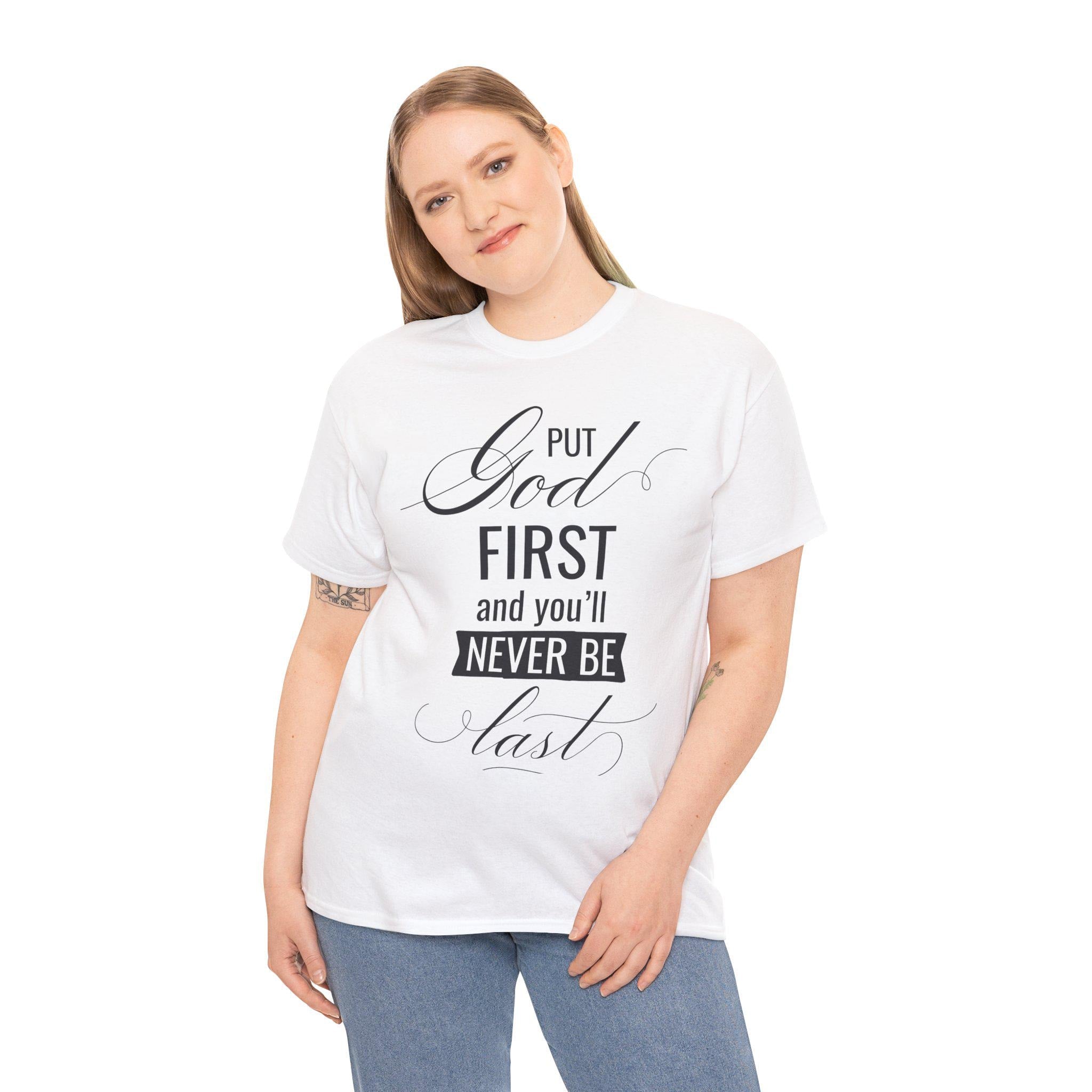 Put God First You'll Never Be Last Shirt | Christian Faith Graphic Tee | Gift