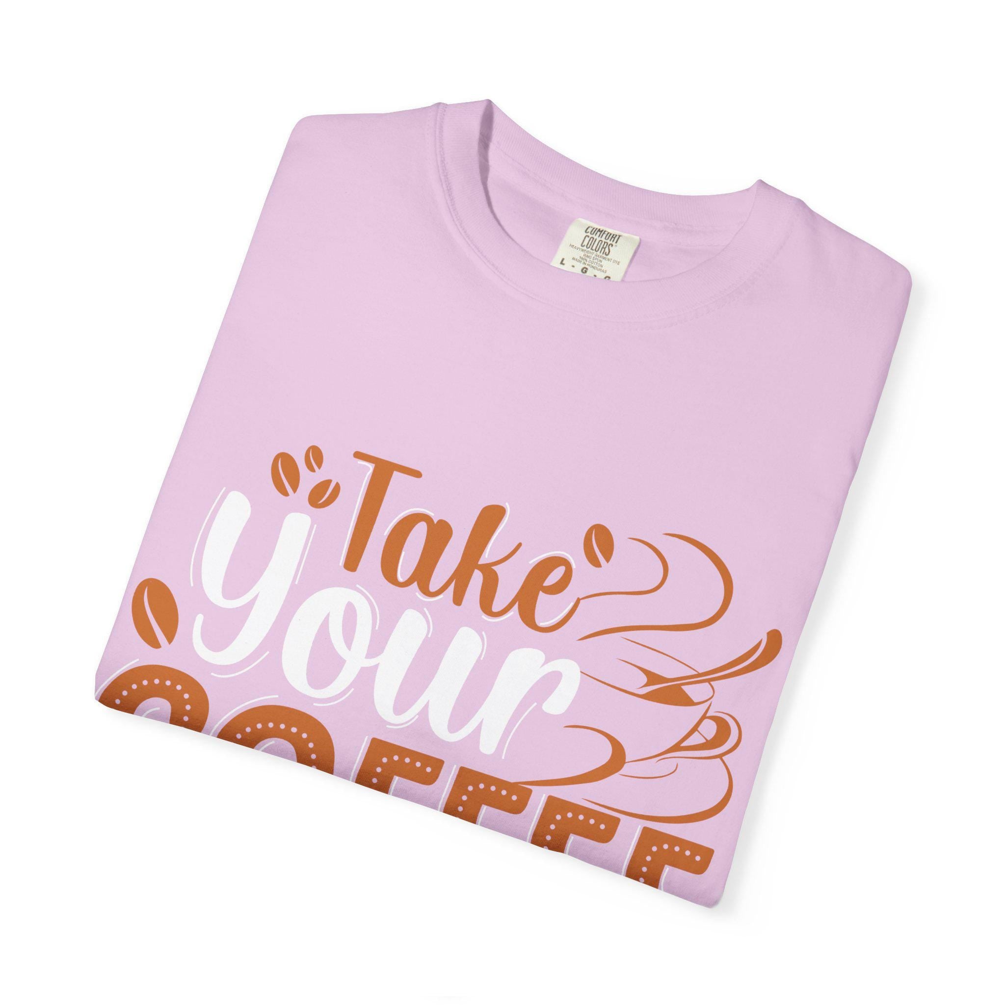 Take Your Coffee shirt | Coffee Script & Block Letter Tee, Garment-Dyed