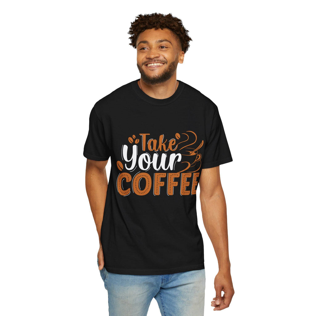 Take Your Coffee shirt | Coffee Script & Block Letter Tee, Garment-Dyed