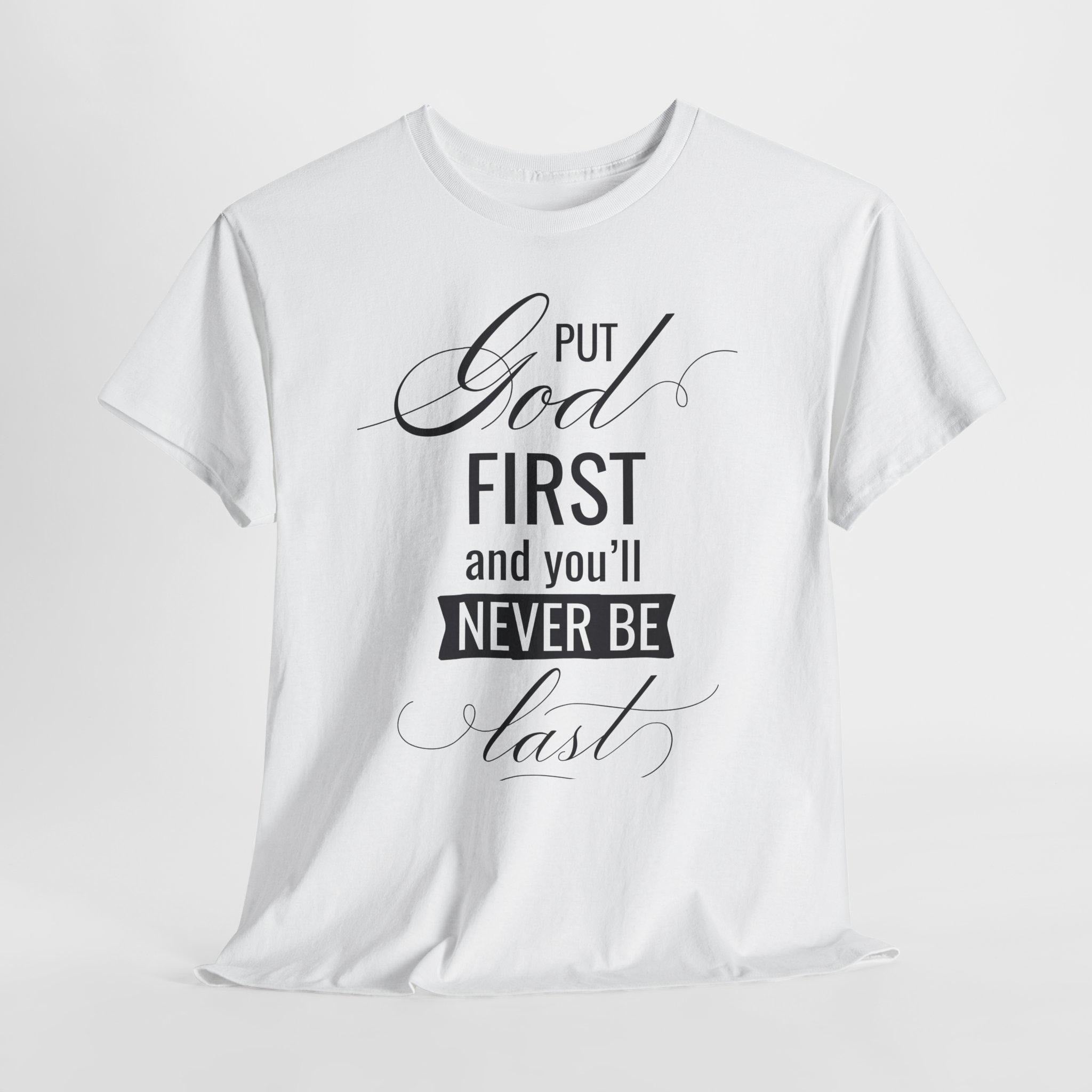 Put God First You'll Never Be Last Shirt | Christian Faith Graphic Tee | Gift