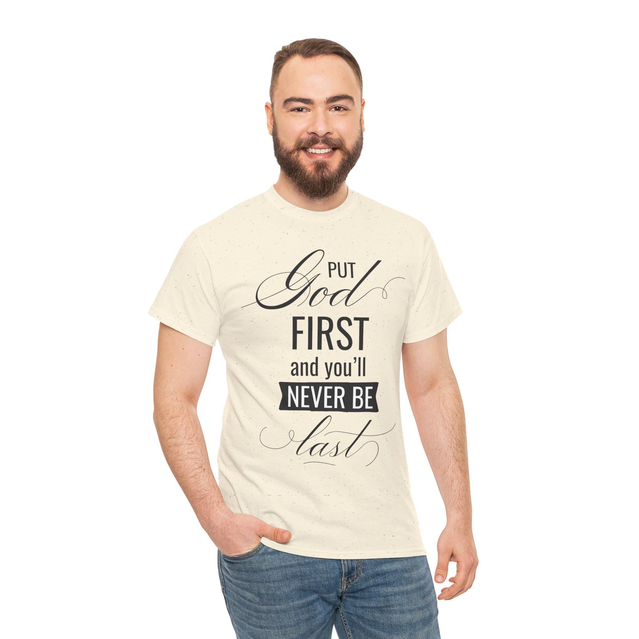 Put God First You'll Never Be Last Shirt | Christian Faith Graphic Tee | Gift