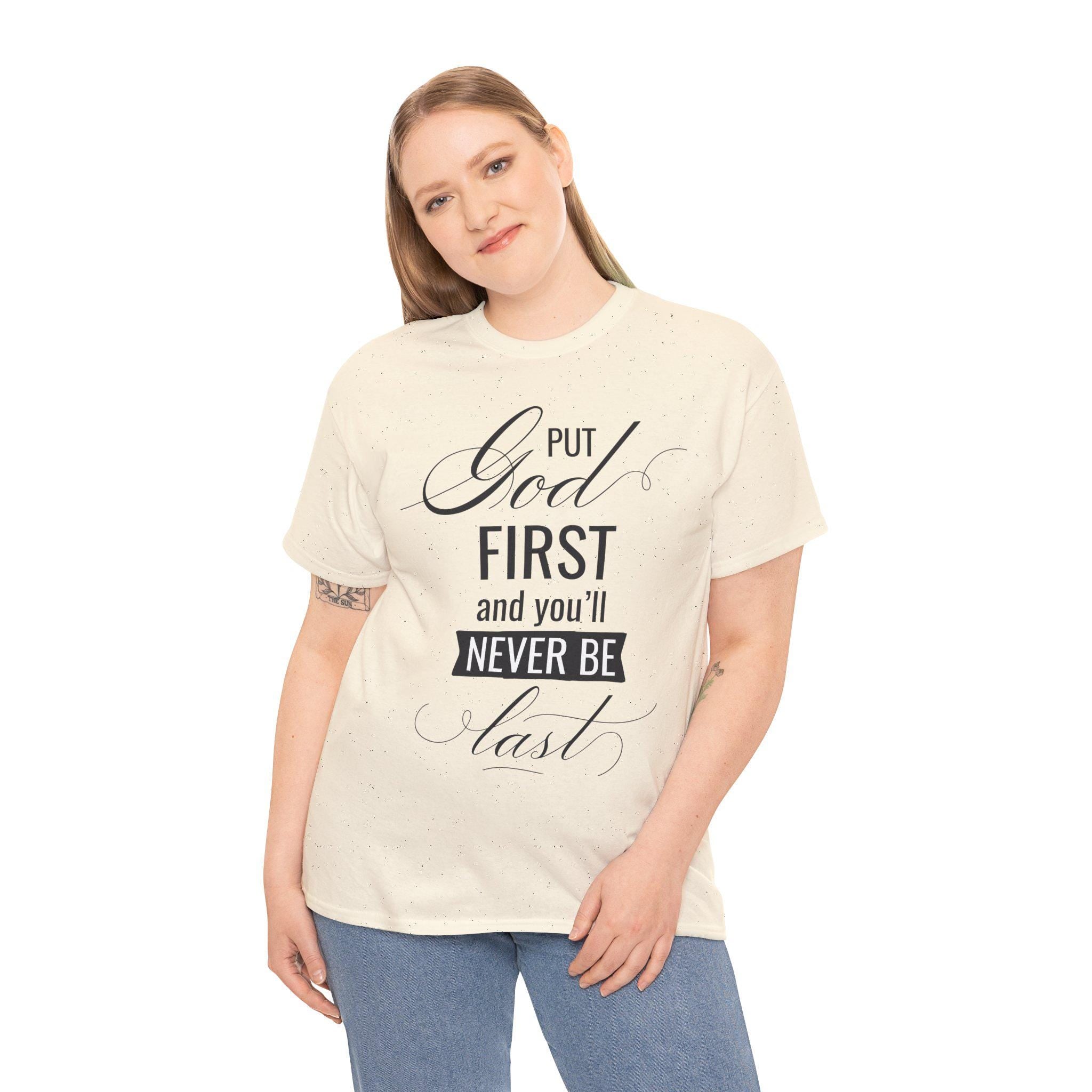 Put God First You'll Never Be Last Shirt | Christian Faith Graphic Tee | Gift