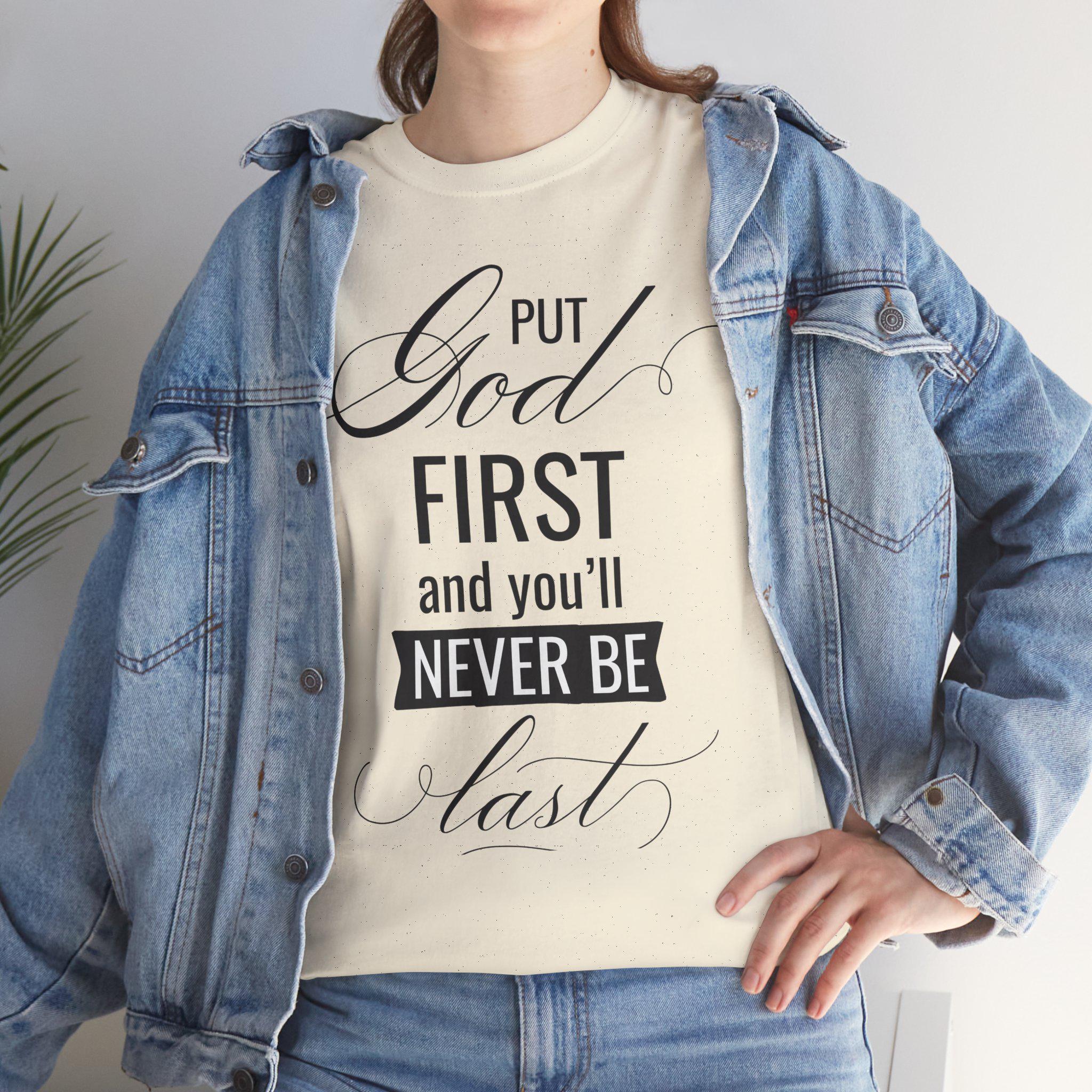 Put God First You'll Never Be Last Shirt | Christian Faith Graphic Tee | Gift