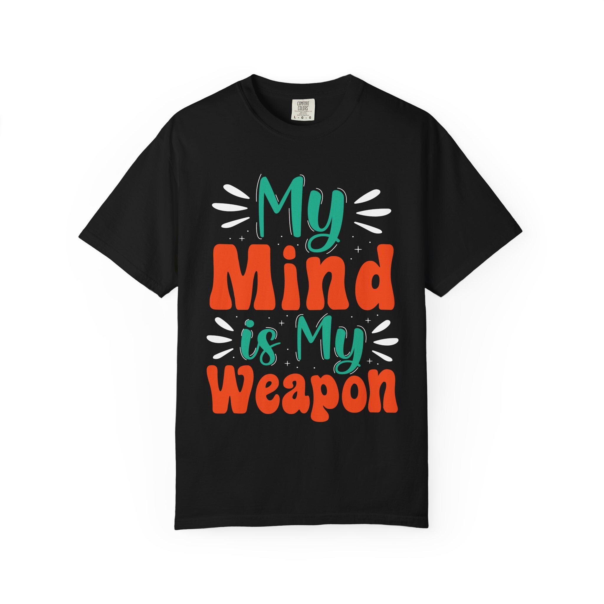 My Mind Is My Weapon T-shirt | Hand-lettered Typography, Garment-Dyed
