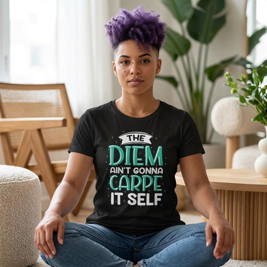 The Diem Aint Gonna Carpe Itself T Shirt Retro Motivational Graphic Tee