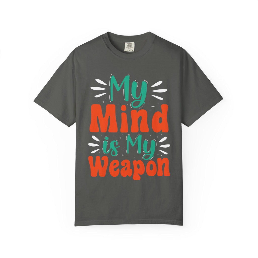 My Mind Is My Weapon T-shirt | Hand-lettered Typography, Garment-Dyed