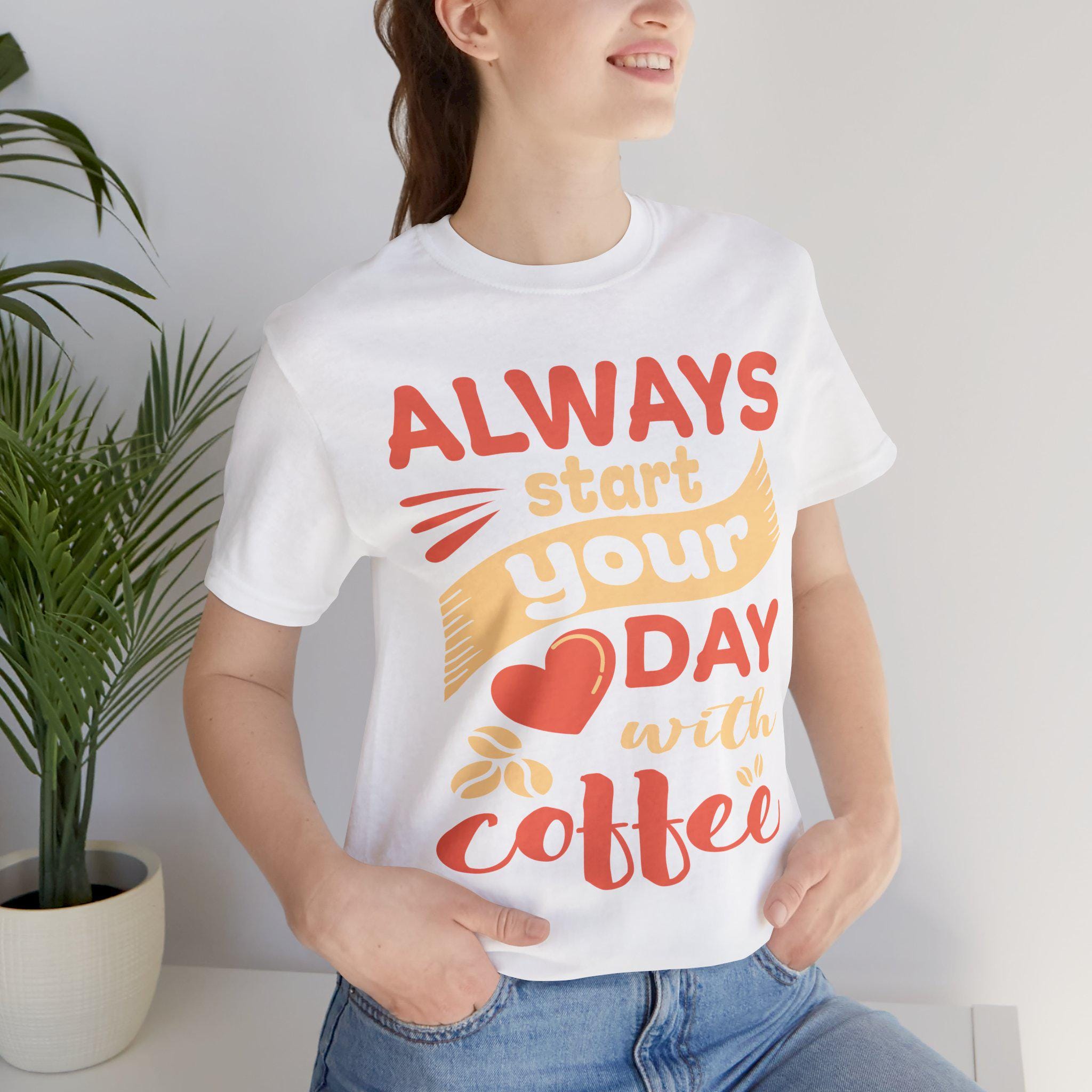 Always Start Your Day with Coffee Shirt – Funny Barista Graphic Tee | Caffeine Gift Lover