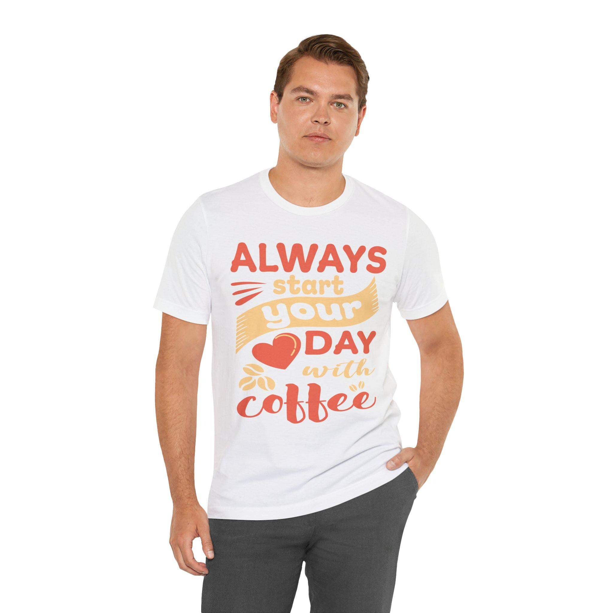 Always Start Your Day with Coffee Shirt – Funny Barista Graphic Tee | Caffeine Gift Lover