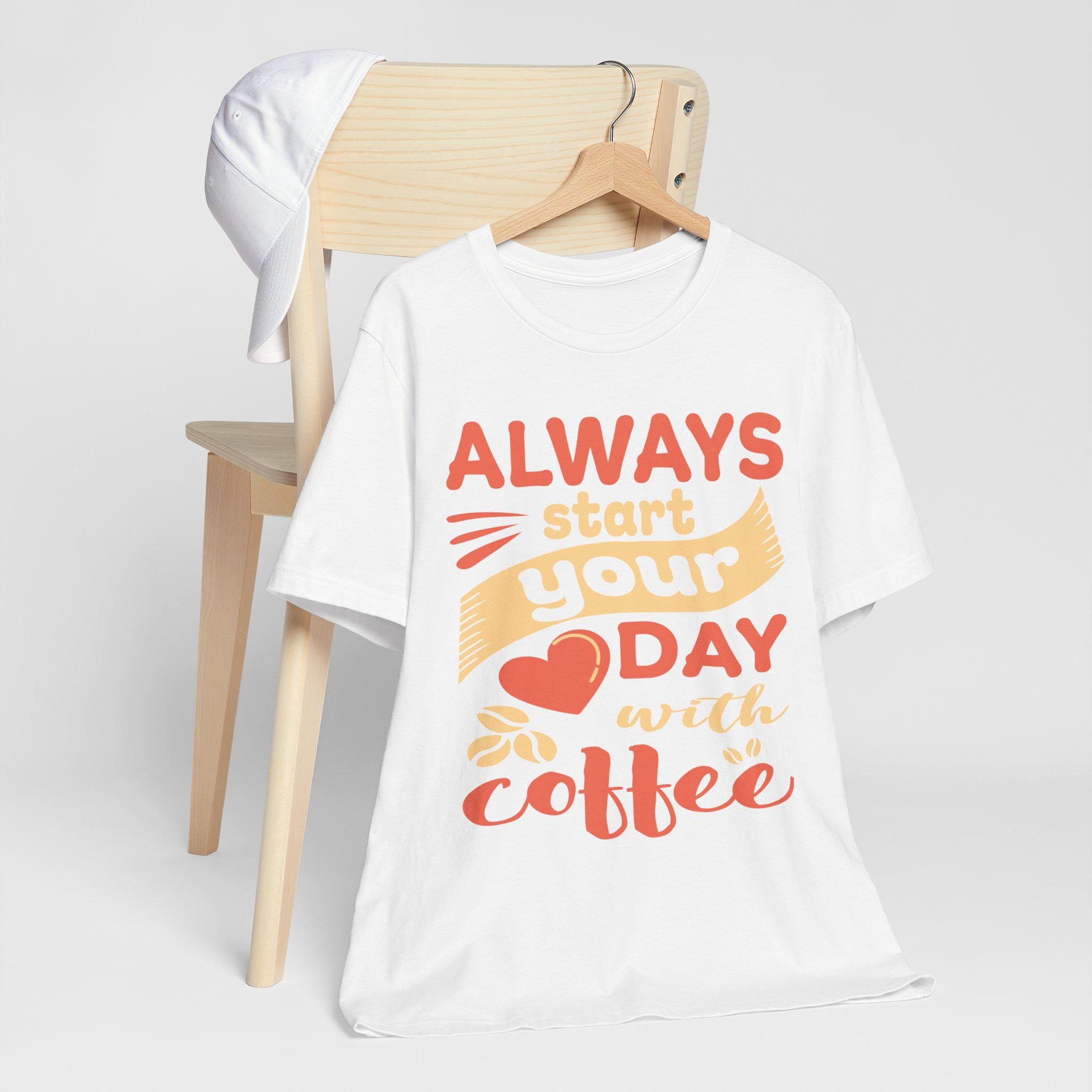 Always Start Your Day with Coffee Shirt – Funny Barista Graphic Tee | Caffeine Gift Lover