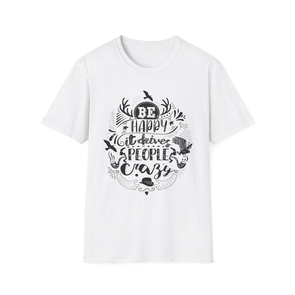 Be Happy It Drives People Crazy Shirt – Motivational Graphic Tee | Inspirational Quote Nature Gift