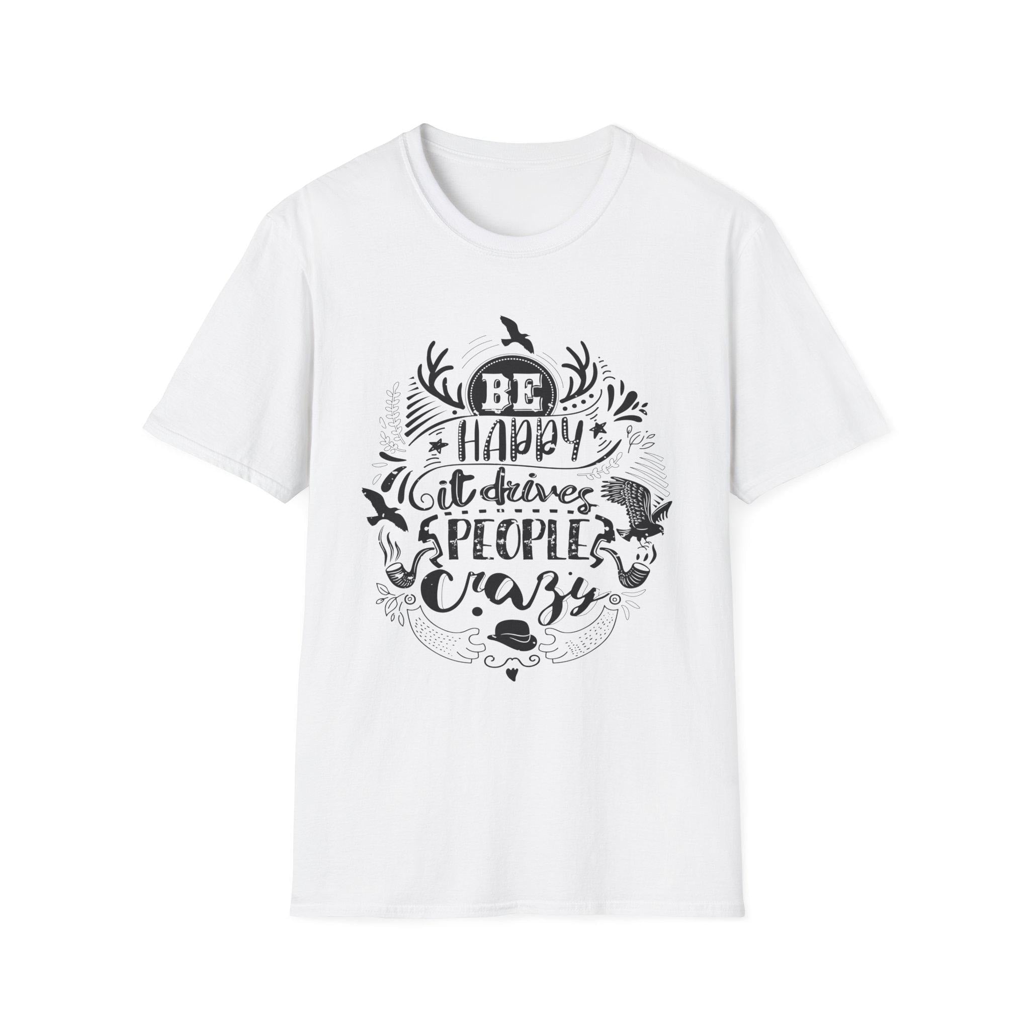 Be Happy It Drives People Crazy Shirt – Motivational Graphic Tee | Inspirational Quote Nature Gift