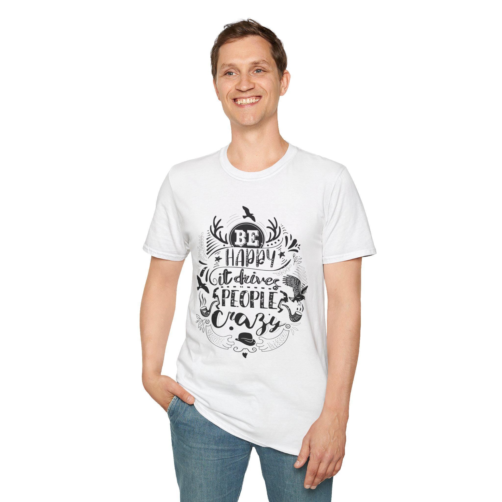 Be Happy It Drives People Crazy Shirt – Motivational Graphic Tee | Inspirational Quote Nature Gift