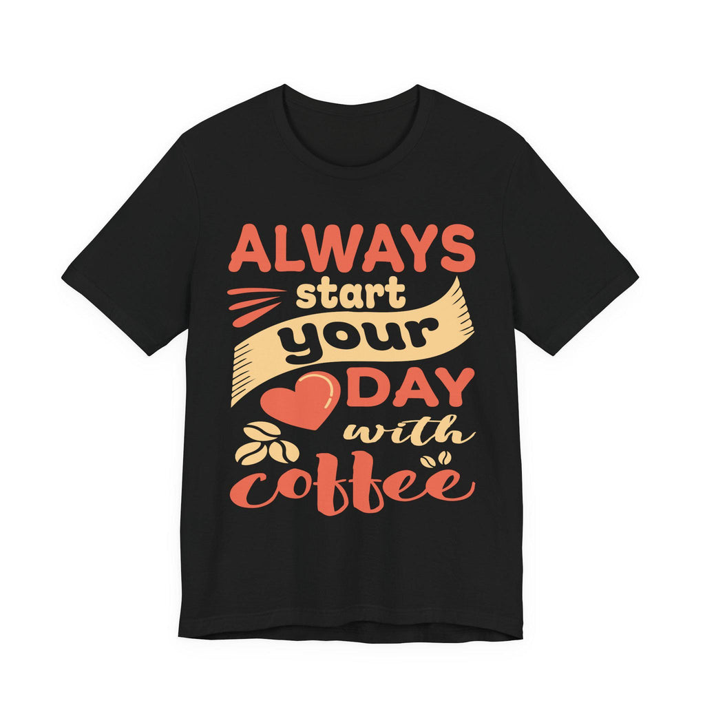 Always Start Your Day with Coffee Shirt – Funny Barista Graphic Tee | Caffeine Gift Lover