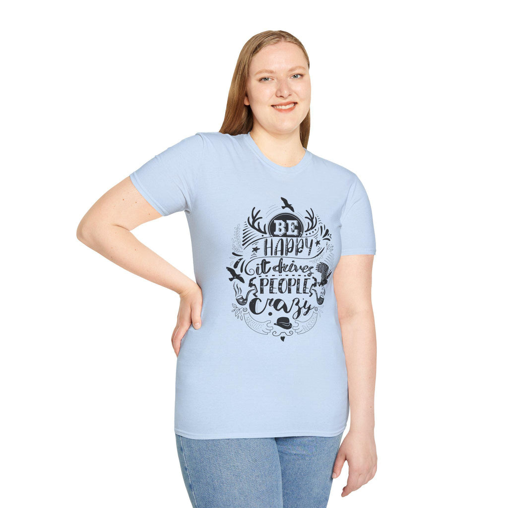 Be Happy It Drives People Crazy Shirt – Motivational Graphic Tee | Inspirational Quote Nature Gift