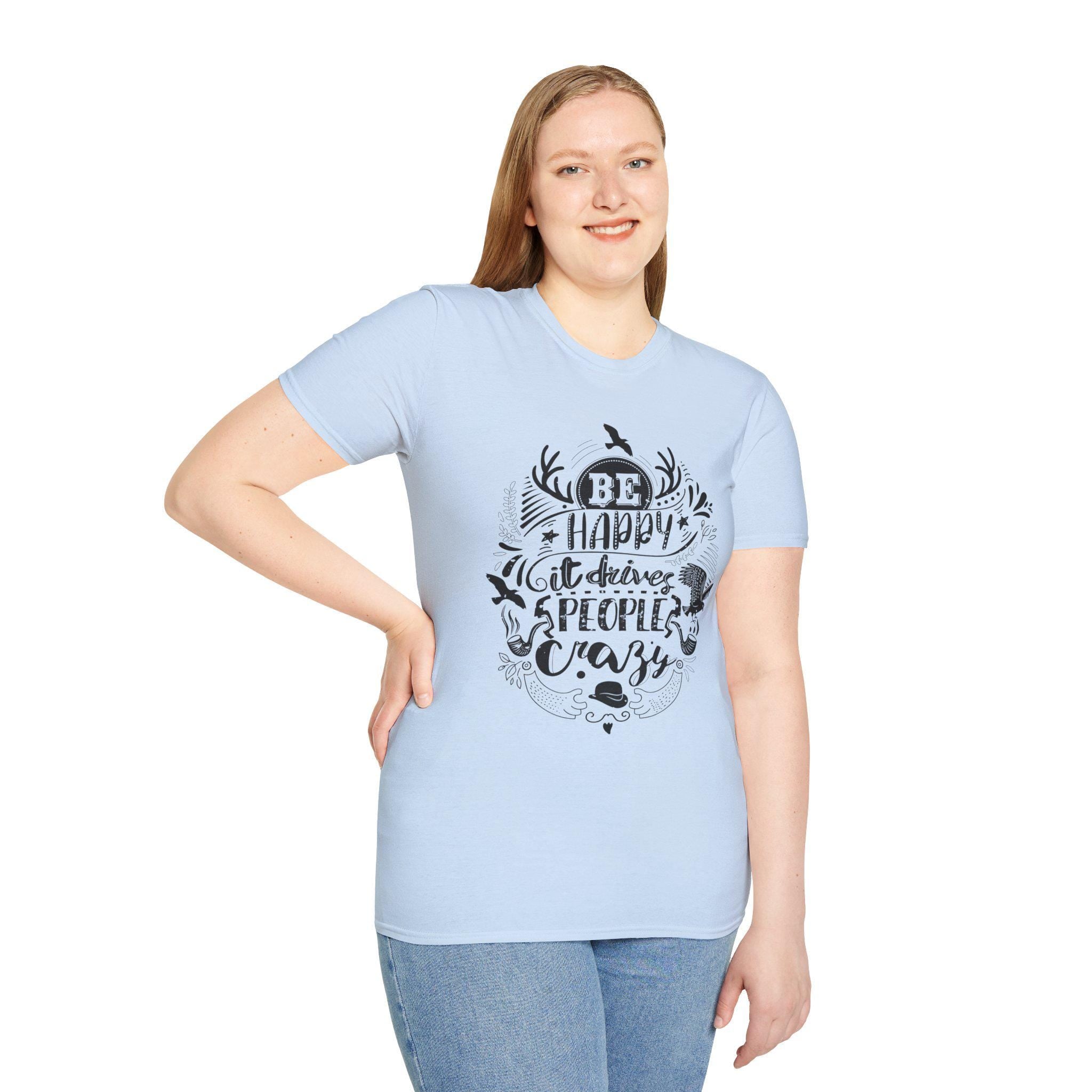 Be Happy It Drives People Crazy Shirt – Motivational Graphic Tee | Inspirational Quote Nature Gift